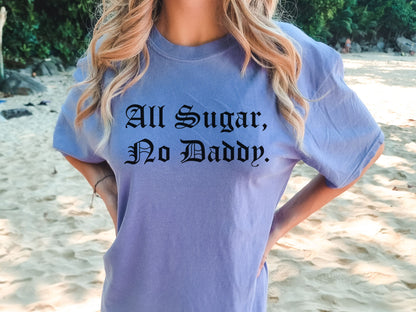 All sugar no daddy comfort colors tshirt