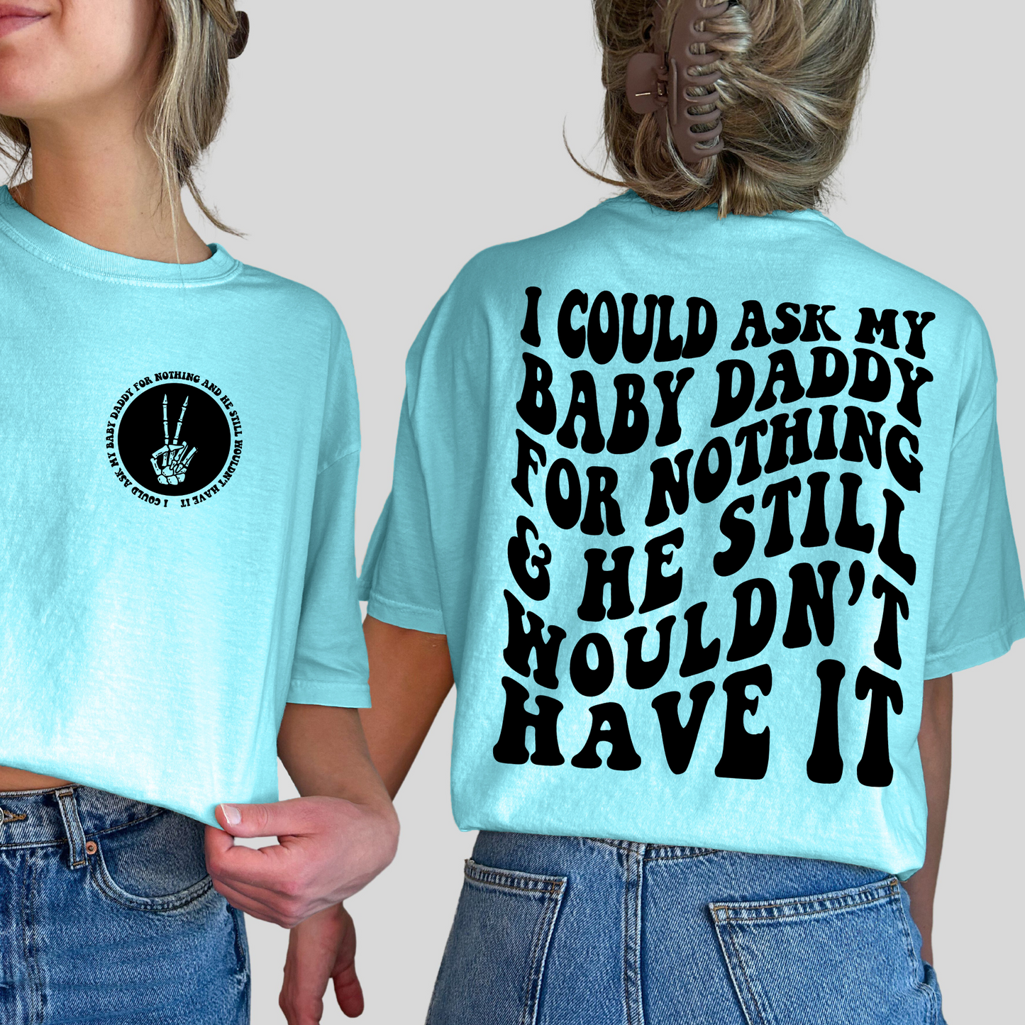 My baby daddy ain’t shit graphic t-shirt Comfort Colors