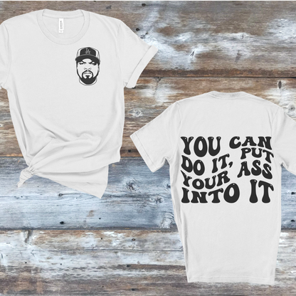 You can do it, put your ass into it T-shirt