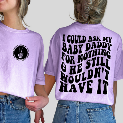 My baby daddy ain’t shit graphic t-shirt Comfort Colors