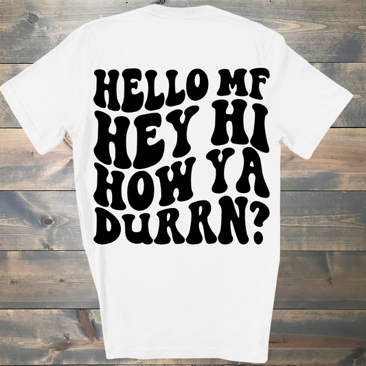 Hello MF, HEY HI HOW YA DURRN t-shirt